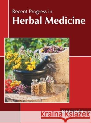 Recent Progress in Herbal Medicine Josie Sparks 9781639874828 Murphy & Moore Publishing