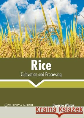 Rice: Cultivation and Processing Dwayne Wilson 9781639874927