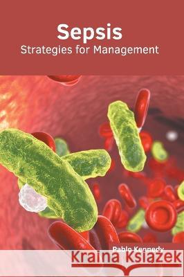 Sepsis: Strategies for Management Pablo Kennedy 9781639874996 Murphy & Moore Publishing