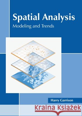 Spatial Analysis: Modeling and Trends Harry Garrison 9781639875023