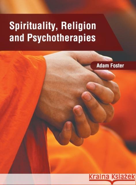 Spirituality, Religion and Psychotherapies Adam Foster 9781639875047
