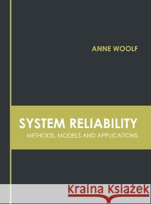 System Reliability: Methods, Models and Applications Anne Woolf   9781639875160 Murphy & Moore Publishing