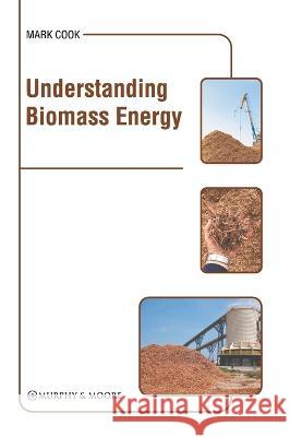 Understanding Biomass Energy Mark Cook 9781639875467