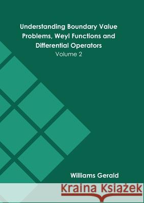 Understanding Boundary Value Problems, Weyl Functions and Differential Operators: Volume 2 Williams Gerald 9781639875481