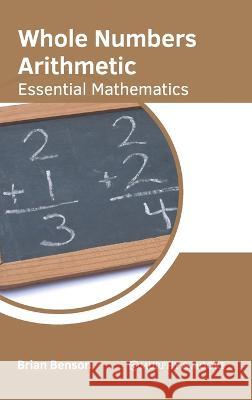 Whole Numbers Arithmetic: Essential Mathematics Brian Benson   9781639875696