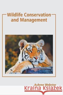 Wildlife Conservation and Management Aubree Webster 9781639875702 Murphy & Moore Publishing