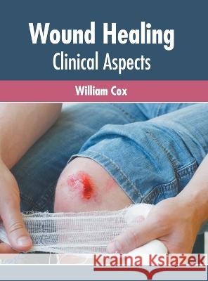 Wound Healing: Clinical Aspects William Cox 9781639875764 Murphy & Moore Publishing