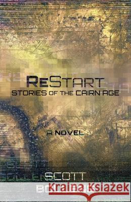 ReStart: Stories of the Cairn Age Scott Bollens 9781639880157 Atmosphere Press