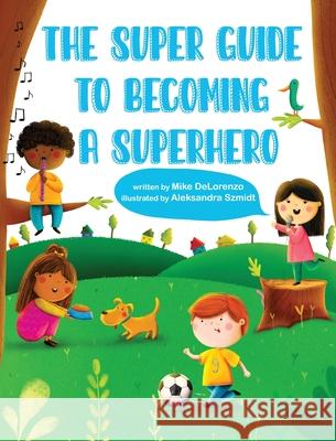 The Super Guide to Becoming a Superhero Michael Delorenzo 9781639880393 Atmosphere Press