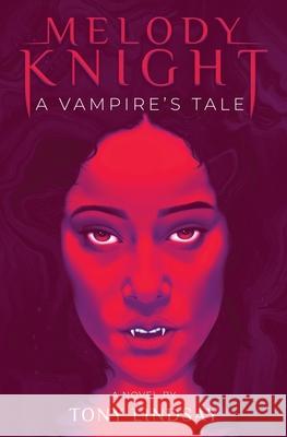 Melody Knight: A Vampire's Tale Tony Lindsay 9781639880539