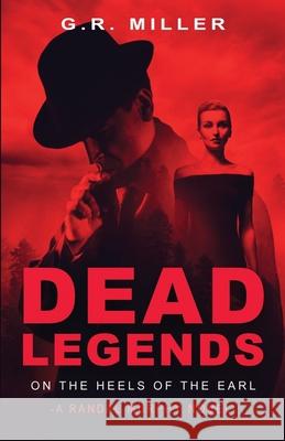Dead Legends: On the Heels of the Earl: A Randal Murphy Mystery G R Miller 9781639880553 Atmosphere Press