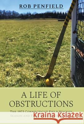 A Life of Obstructions Rob Penfield 9781639880584 Atmosphere Press
