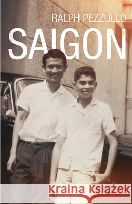 Saigon Ralph Pezzullo 9781639880676 Atmosphere Press