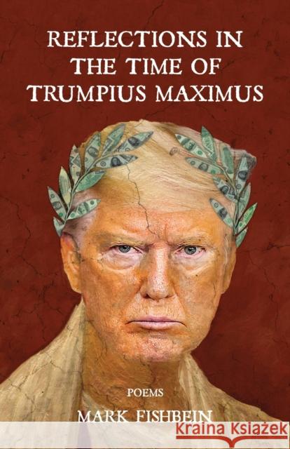 Reflections in the Time of Trumpius Maximus Mark Fishbein 9781639881390