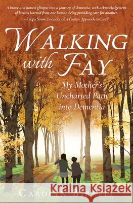 Walking with Fay: My Mother's Uncharted Path into Dementia Carolyn Birrell 9781639881406 Atmosphere Press