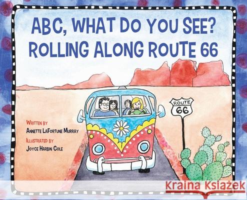 ABC, What Do You See? Rolling Along Route 66 Annette La Fortune Murray Joyce Harbin Cole 9781639881956 Atmosphere Press