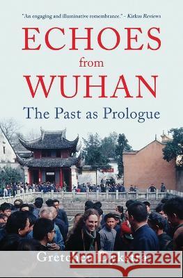 Echoes from Wuhan: The Past as Prologue Gretchen Dykstra   9781639882151