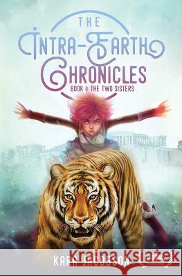 The Intra-Earth Chronicles: Book I: The Two Sisters Kara Jacobson 9781639882175