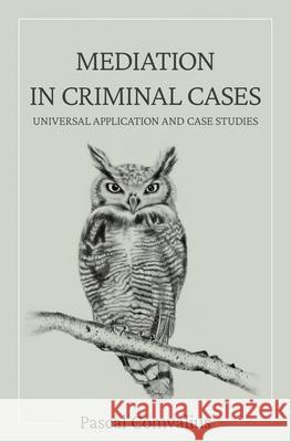 Mediation in Criminal Cases Pascal Comvalius 9781639882663 Atmosphere Press