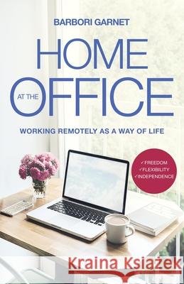 Home at the Office: Working Remotely as a Way of Life Barbori Garnet 9781639882687 Atmosphere Press