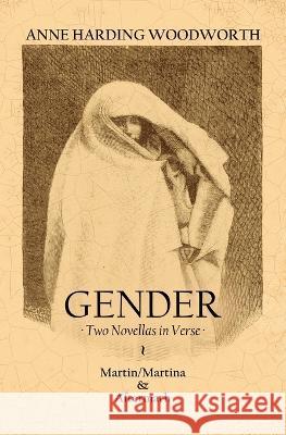 Gender: Two Novellas in Verse Anne Harding Woodworth   9781639882977 Atmosphere Press