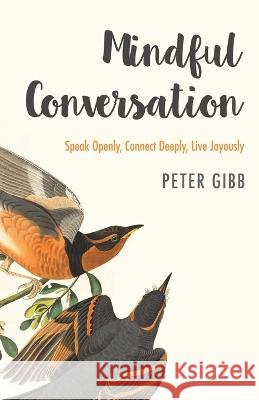 Mindful Conversation Peter Gibb   9781639883783 Atmosphere Press