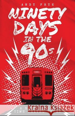 Ninety Days In The 90s Andy Frye 9781639883875