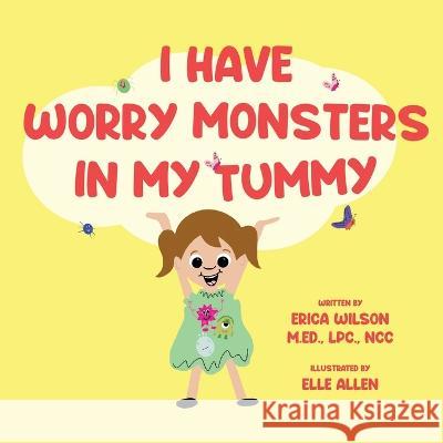 I Have Worry Monsters In My Tummy Erica Wilson 9781639884537 Atmosphere Press
