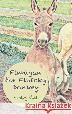 Finnigan the Finicky Donkey Ashley Vail   9781639884643 Atmosphere Press