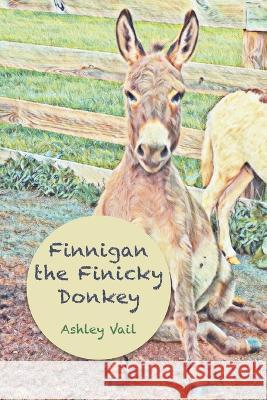 Finnigan the Finicky Donkey Ashley Vail 9781639885350 Atmosphere Press