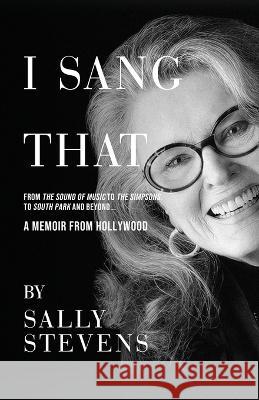 I Sang That: A Memoir from Hollywood Sally Stevens   9781639885510