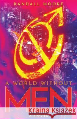 A World Without Men Randall Moore 9781639885848