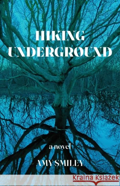 Hiking Underground Amy Smiley 9781639885923 Atmosphere Press