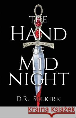 The Hand of Midnight D. R. Selkirk 9781639885978