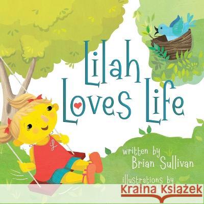 Lilah Loves Life -- (Children's Picture Book, Whimsical, Imaginative, Beautiful Illustrations, Stories in Verse) Sullivan, Brian 9781639886111