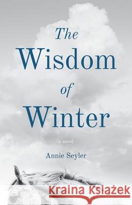 The Wisdom of Winter Annie Seyler 9781639886487 Atmosphere Press