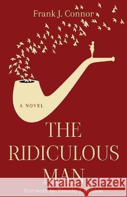 The Ridiculous Man Frank J. Connor 9781639886531