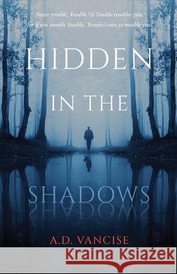 Hidden in the Shadows A D Vancise   9781639886913 Atmosphere Press