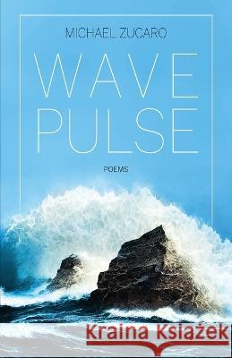 Wave Pulse Michael Zucaro 9781639887064 Atmosphere Press