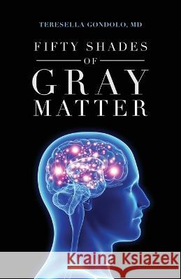 Fifty Shades of Gray Matter Teresella Gondolo 9781639887798
