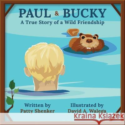 Paul and Bucky: A True Story of a Wild Friendship David A Walega Patty Shenker  9781639887835 Atmosphere Press