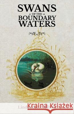 Swans of the Boundary Waters Linda Marie Hilton   9781639887941 Atmosphere Press