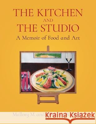 The Kitchen and the Studio Mallory M O'Connor John A O'Connor  9781639887965 Atmosphere Press