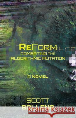 ReForm: Combating the Algorithmic Mutation Scott Bollens   9781639888603