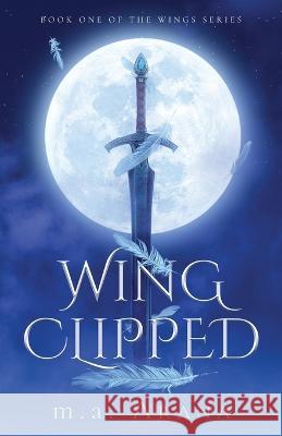 Wing Clipped: Book One of the Wings Series M a Arana   9781639888610 Atmosphere Press