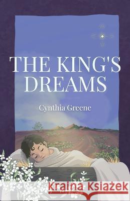 The King's Dreams Cynthia Greene   9781639888689 Atmosphere Press