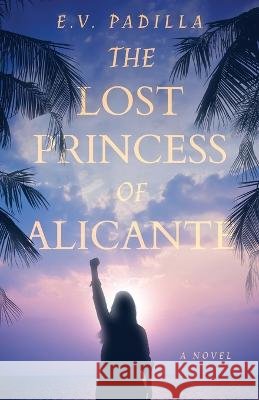 The Lost Princess of Alicante Elizabeth Padilla   9781639888863