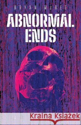 Abnormal Ends Bryan McBee   9781639889716 Atmosphere Press