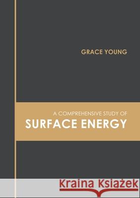 A Comprehensive Study of Surface Energy Grace Young 9781639890033