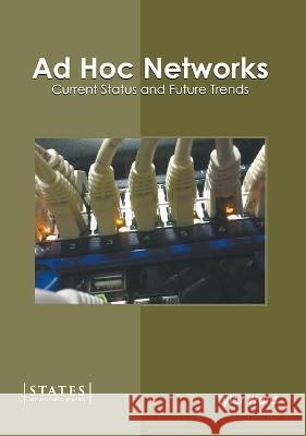 Ad Hoc Networks: Current Status and Future Trends Tyler Ward 9781639890149